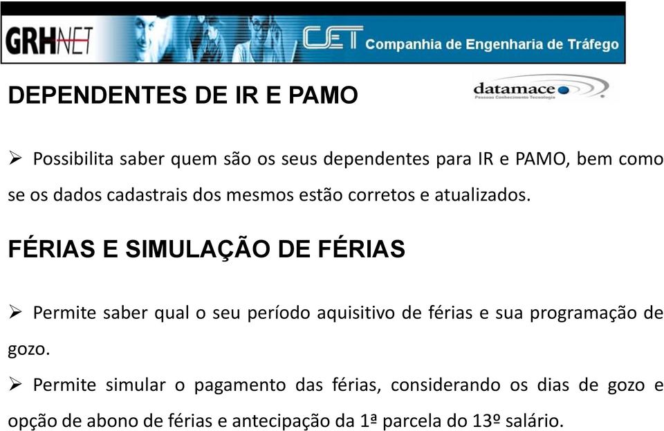 FÉRIAS E SIMULAÇÃO DE FÉRIAS Permite saber qual o seu período aquisitivo de férias e sua programação