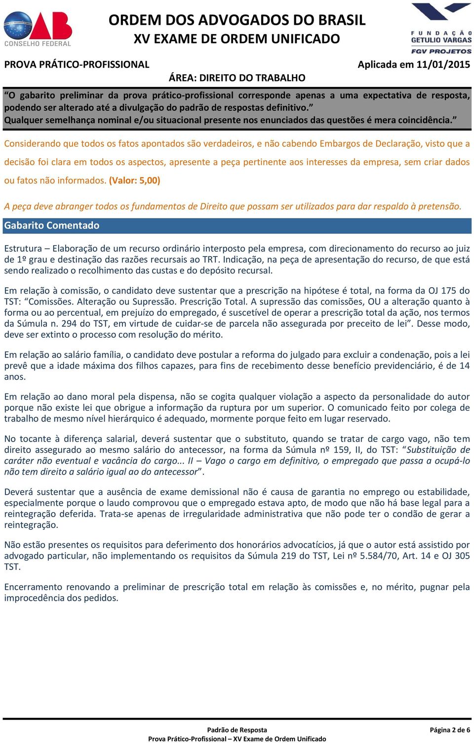 Gabarito Comentado Estrutura Elaboração de um recurso ordinário interposto pela empresa, com direcionamento do recurso ao juiz de 1º grau e destinação das razões recursais ao TRT.