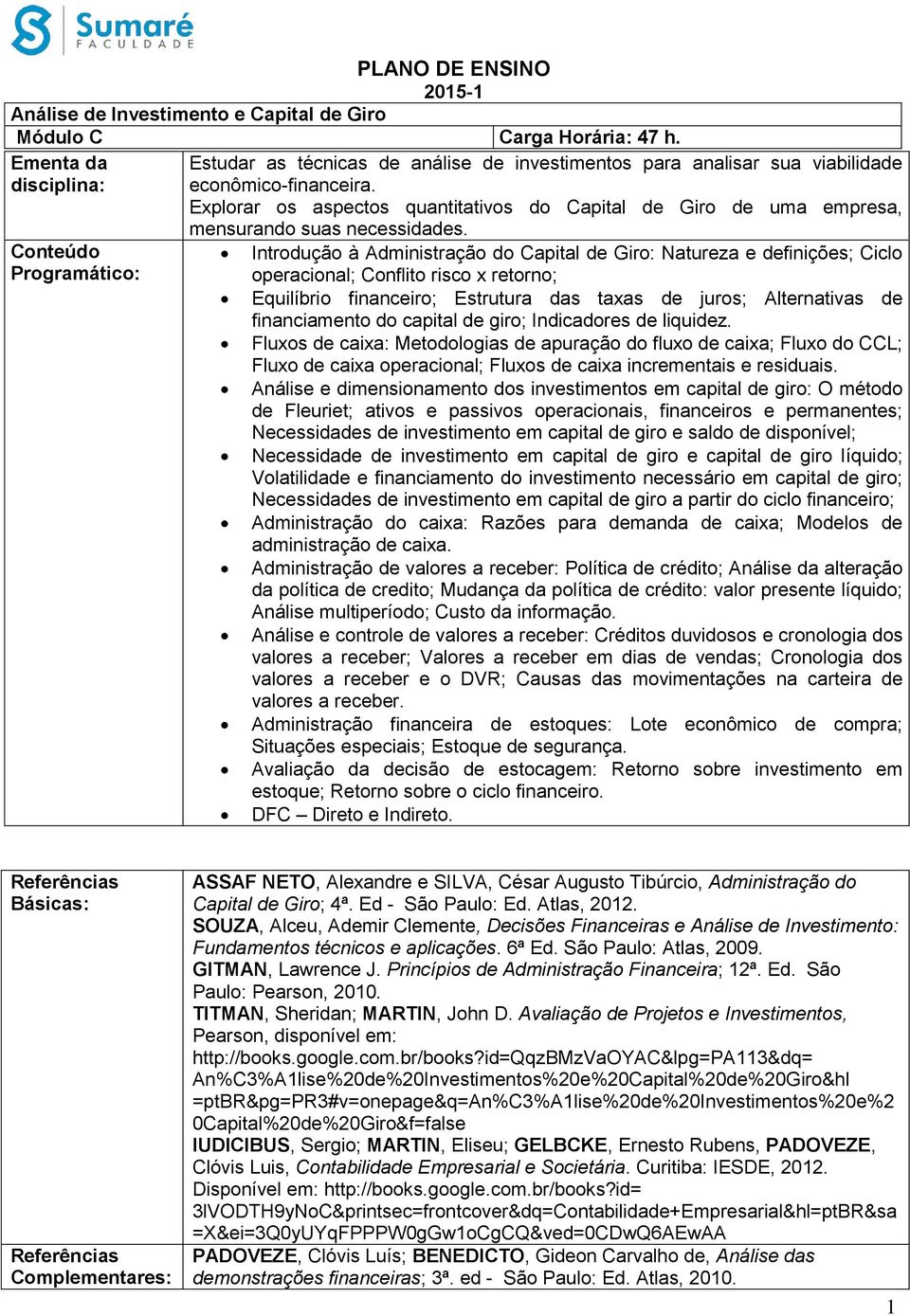 Explorar os aspectos quantitativos do Capital de Giro de uma empresa, mensurando suas necessidades.