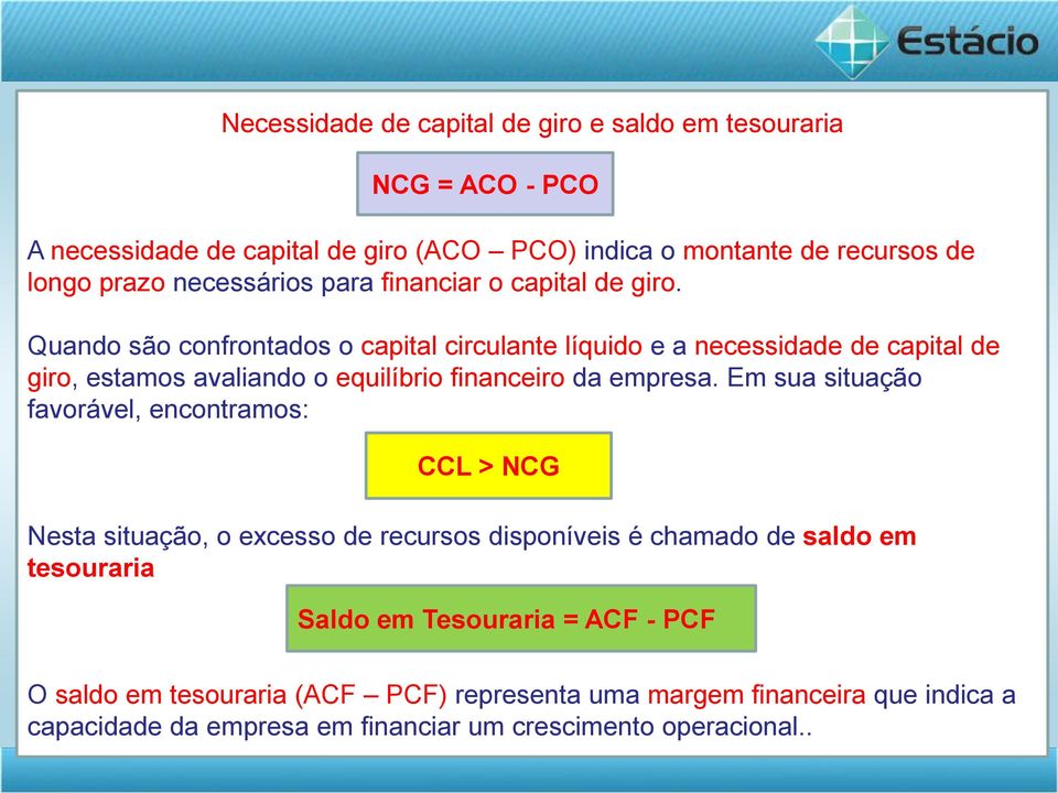 Quando são confrontados o capital circulante líquido e a necessidade de capital de giro, estamos avaliando o equilíbrio financeiro da empresa.