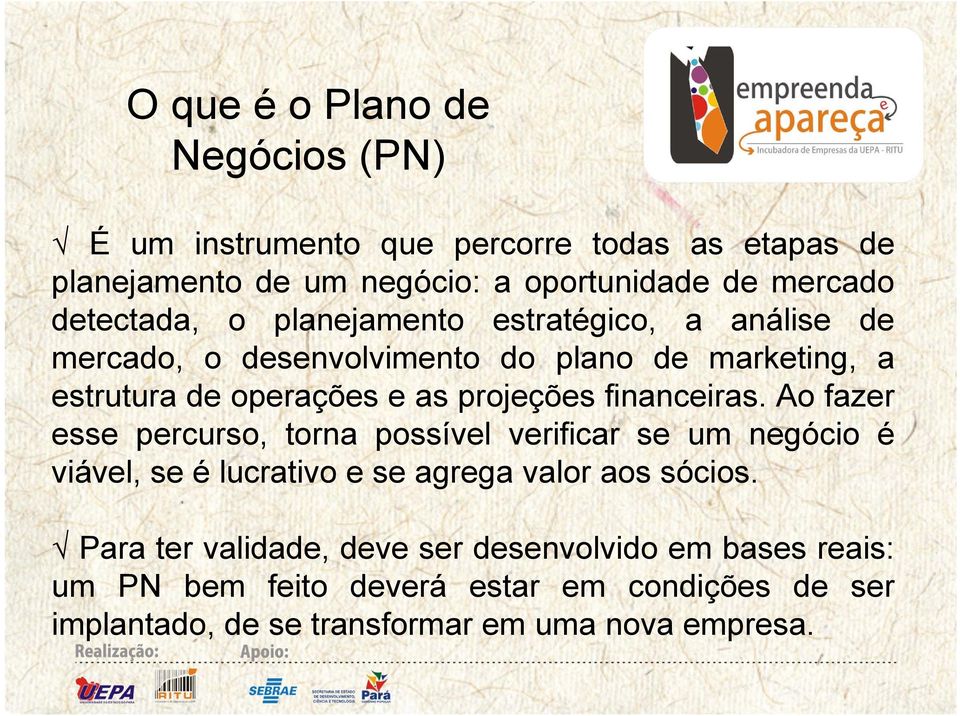 financeiras. Ao fazer esse percurso, torna possível verificar se um negócio é viável, se é lucrativo e se agrega valor aos sócios.