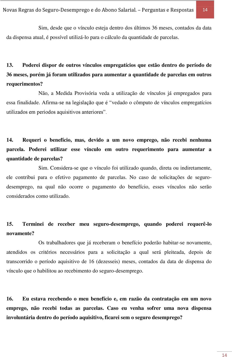 Poderei dispor de outros vínculos empregatícios que estão dentro do período de 36 meses, porém já foram utilizados para aumentar a quantidade de parcelas em outros requerimentos?