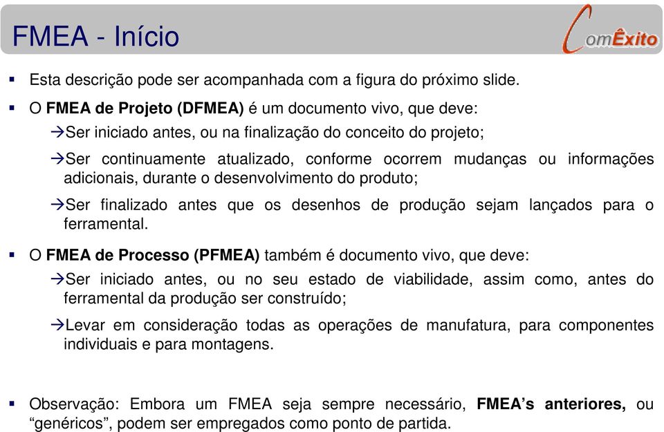 adicionais, durante o desenvolvimento do produto; Ser finalizado antes que os desenhos de produção sejam lançados para o ferramental.