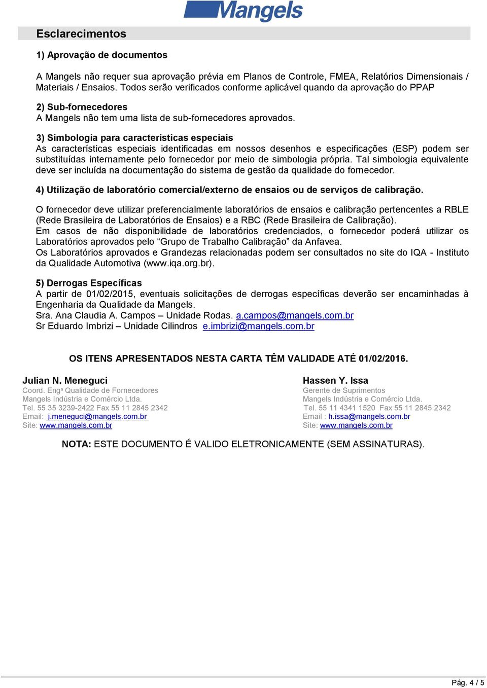 3) Simbologia para características especiais As características especiais identificadas em nossos desenhos e especificações (ESP) podem ser substituídas internamente pelo fornecedor por meio de