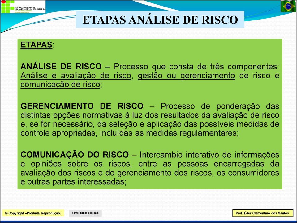 necessário, da seleção e aplicação das possíveis medidas de controle apropriadas, incluídas as medidas regulamentares; COMUNICAÇÃO DO RISCO Intercambio