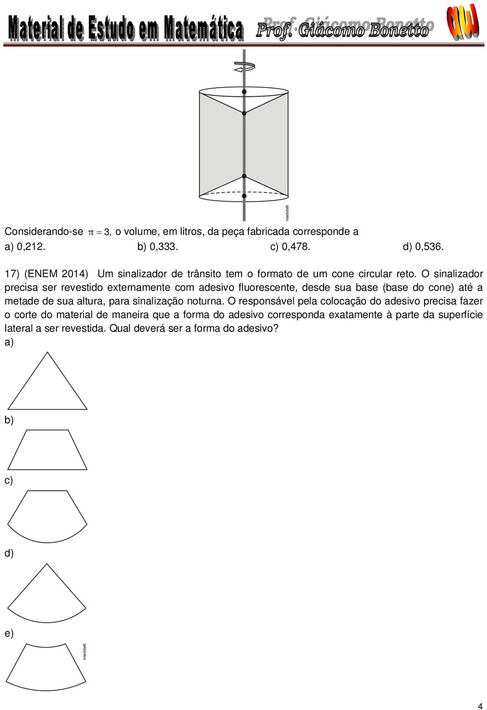 O sinalizador precisa ser revestido externamente com adesivo fluorescente, desde sua base (base do cone) até a metade de sua altura, para