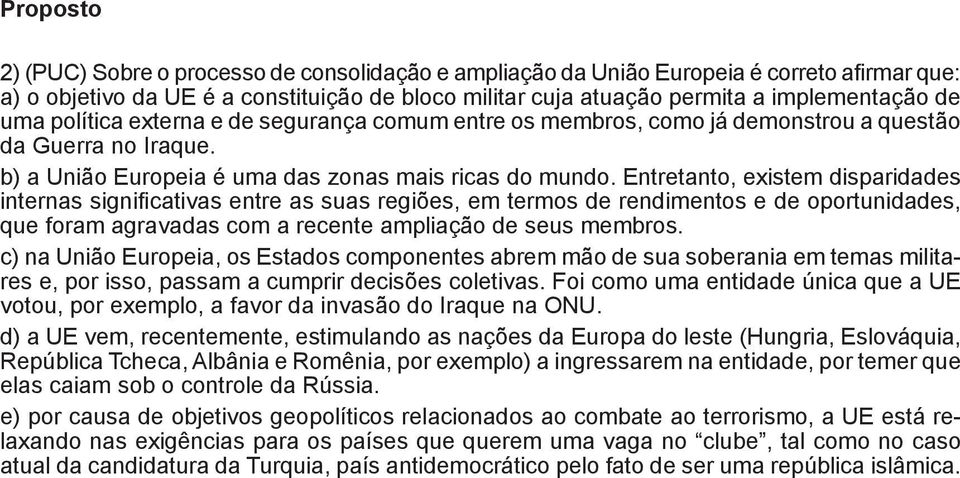 Entretanto, existem disparidades internas significativas entre as suas regiões, em termos de rendimentos e de oportunidades, que foram agravadas com a recente ampliação de seus membros.