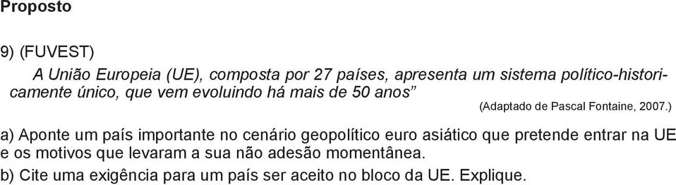 ) a) Aponte um país importante no cenário geopolítico euro asiático que pretende entrar na UE e os