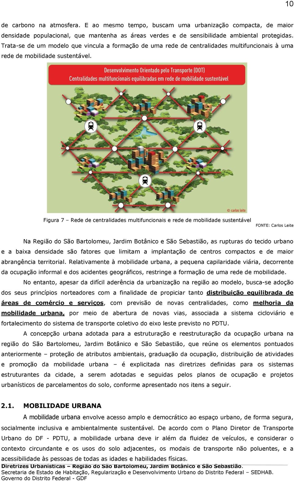 Figura 7 Rede de centralidades multifuncionais e rede de mobilidade sustentável FONTE: Carlos Leite Na Região do São Bartolomeu, Jardim Botânico e São Sebastião, as rupturas do tecido urbano e a