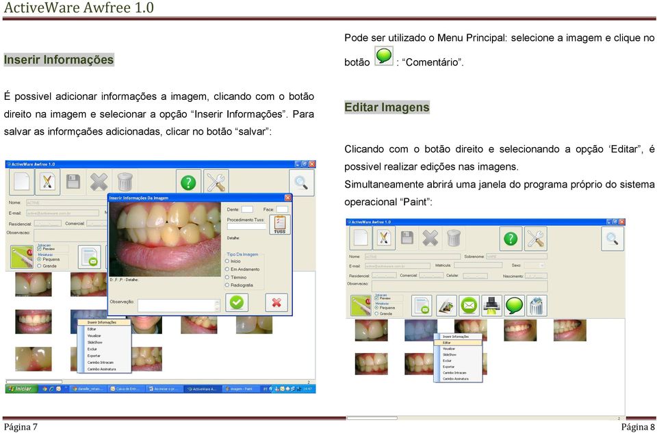 Para salvar as informçaões adicionadas, clicar no botão salvar : Editar Imagens Clicando com o botão direito e selecionando