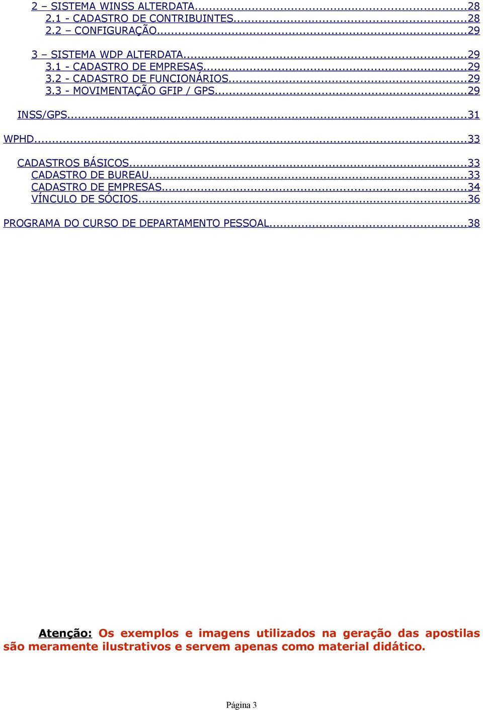 ..33 CADASTRO DE BUREAU...33 CADASTRO DE EMPRESAS...34 VÍNCULO DE SÓCIOS...36 PROGRAMA DO CURSO DE DEPARTAMENTO PESSOAL.