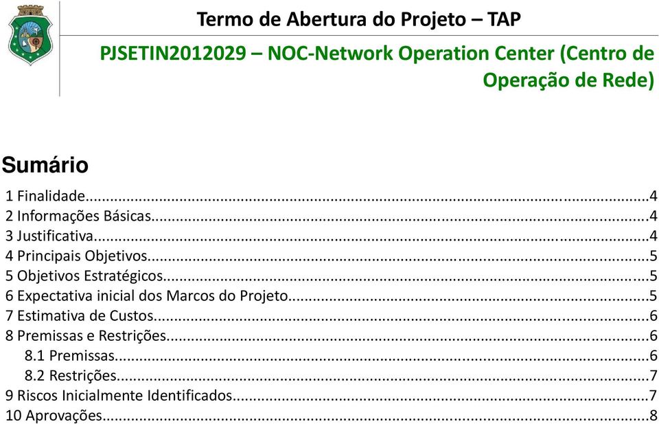 ..5 6 Expectativa inicial dos Marcos do Projeto...5 7 Estimativa de Custos.