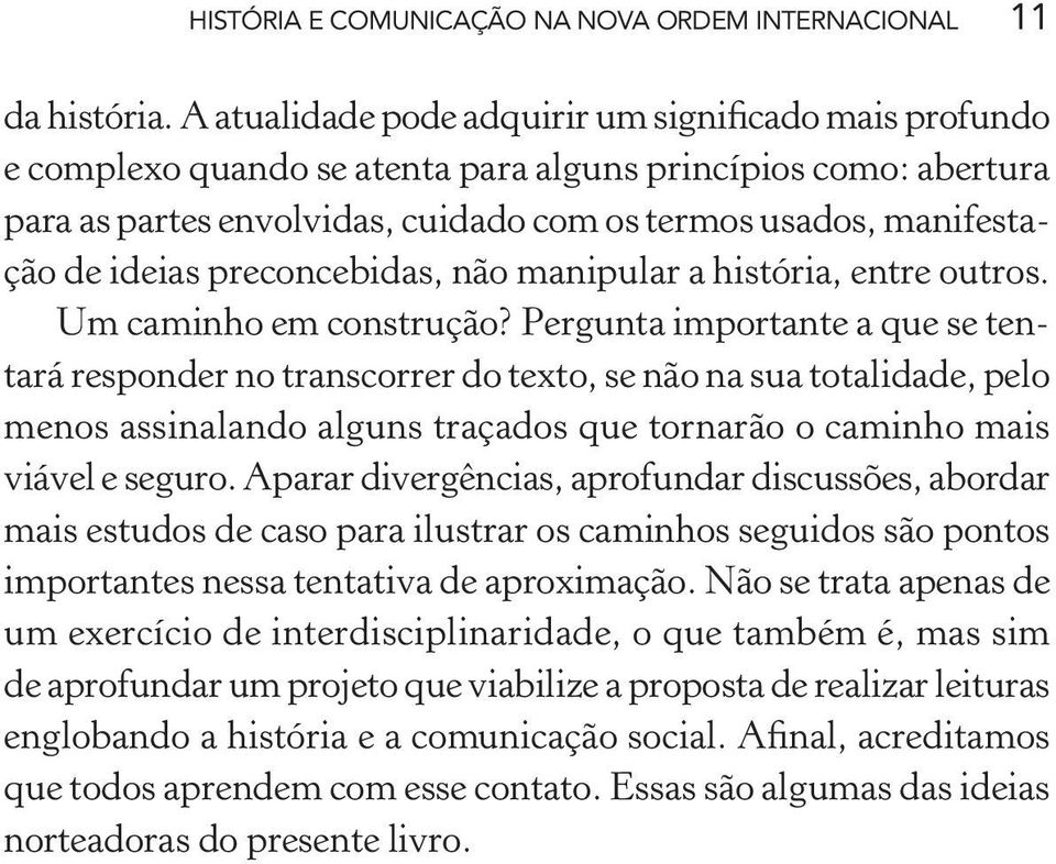 ideias preconcebidas, não manipular a história, entre outros. Um caminho em construção?