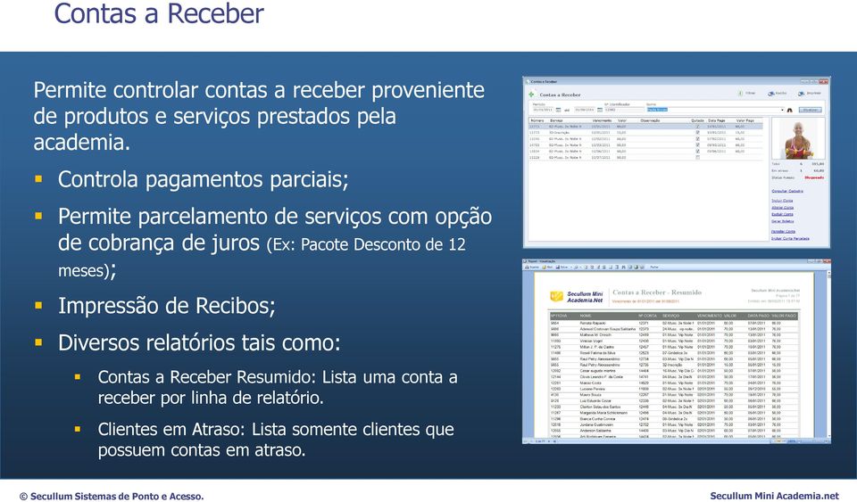 Desconto de 12 meses); Impressão de Recibos; Diversos relatórios tais como: Contas a Receber Resumido: Lista