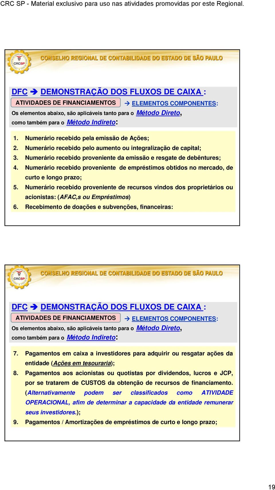 Numerário recebido proveniente de empréstimos obtidos no mercado, de curto e longo prazo; 5.