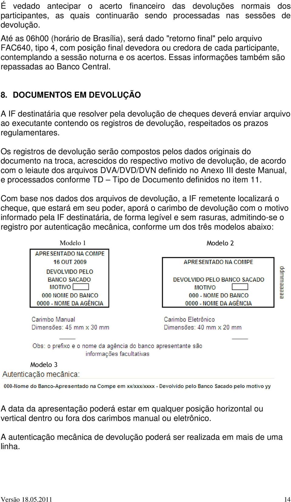 Essas informações também são repassadas ao Banco Central. 8.