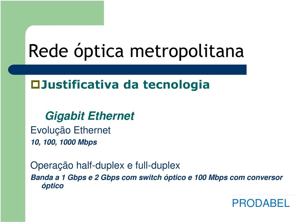 Operação half-duplex e full-duplex Banda a 1 Gbps e 2