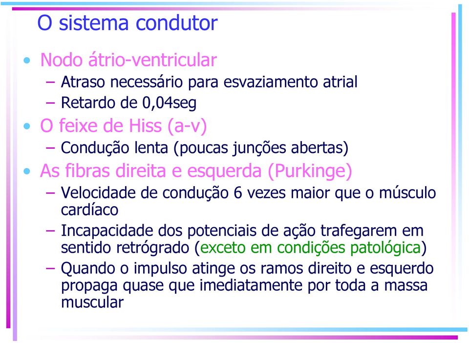 maior que o músculo cardíaco Incapacidade dos potenciais de ação trafegarem em sentido retrógrado (exceto em condições