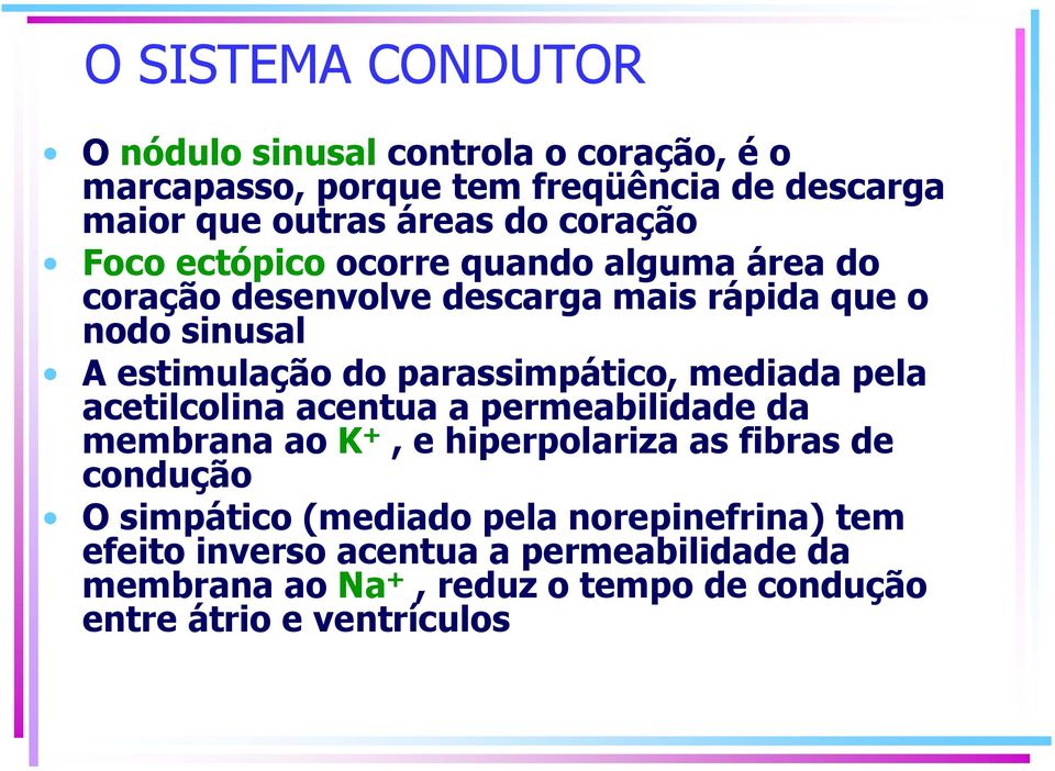 parassimpático, mediada pela acetilcolina acentua a permeabilidade da membrana ao K +, e hiperpolariza as fibras de condução O