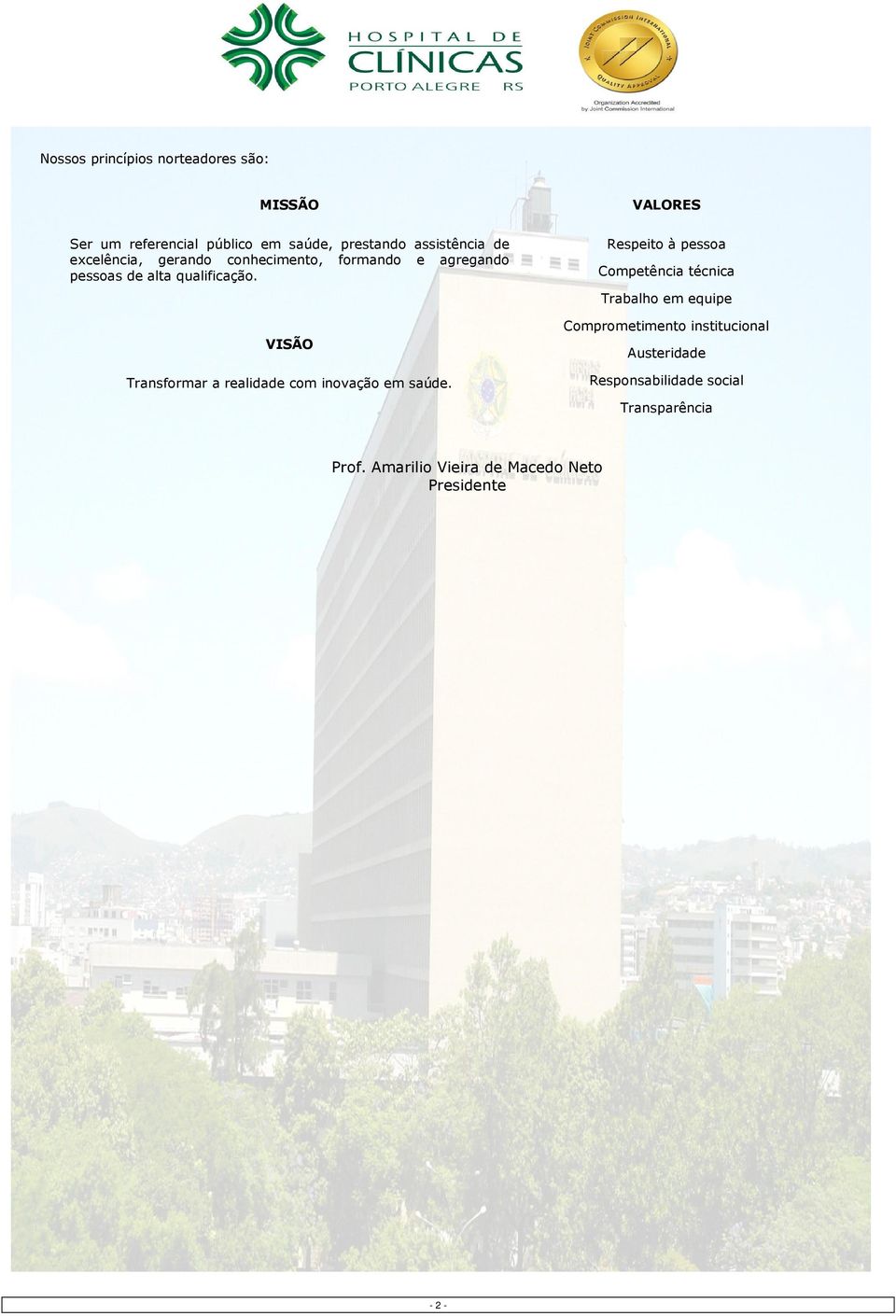 VISÃO Transformar a realidade com inovação em saúde.