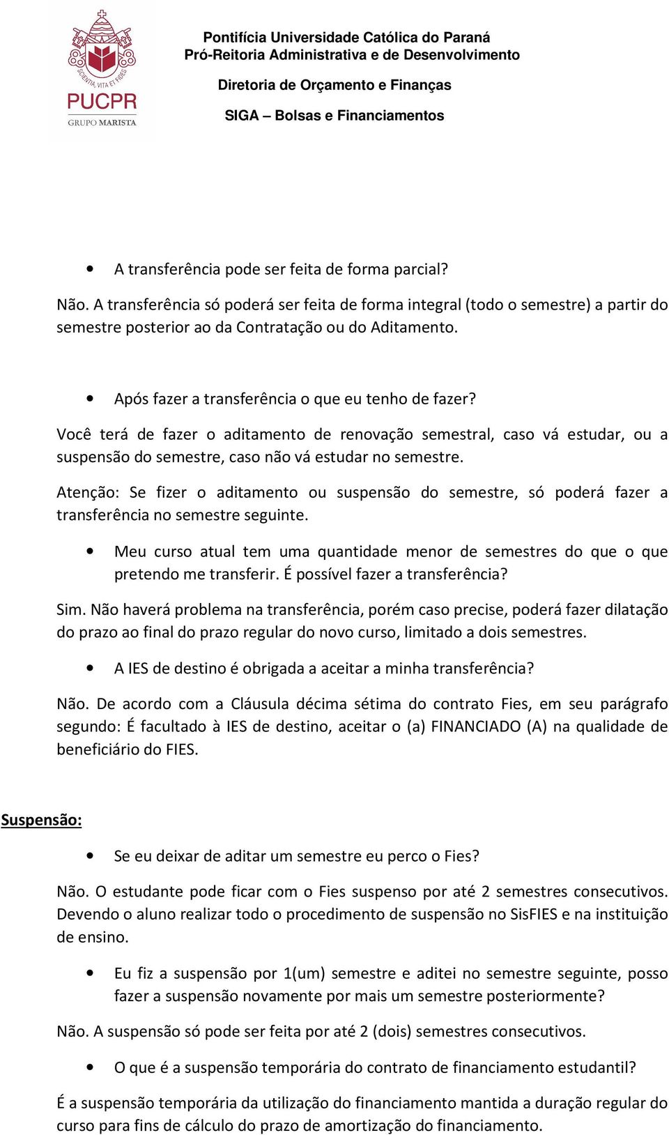 Atenção: Se fizer o aditamento ou suspensão do semestre, só poderá fazer a transferência no semestre seguinte.