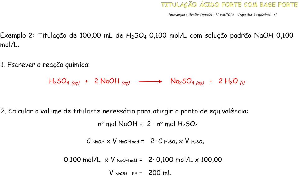 Escrever a reação química: H 2 SO 4 (aq) + 2 NaOH (aq) Na 2 SO 4 (aq) + 2 H 2 O (l) 2.