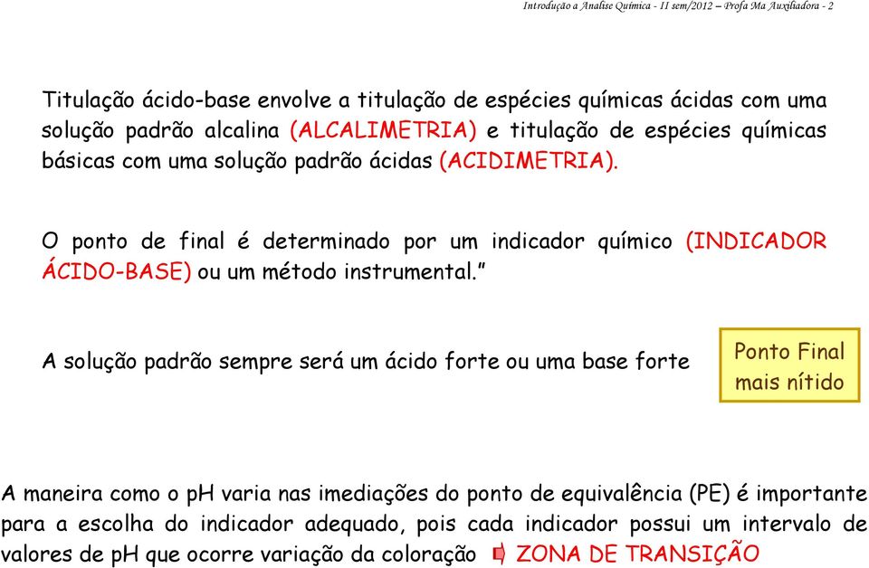 O ponto de final é determinado por um indicador químico (INDICADOR ÁCIDO-BASE) ou um método instrumental.