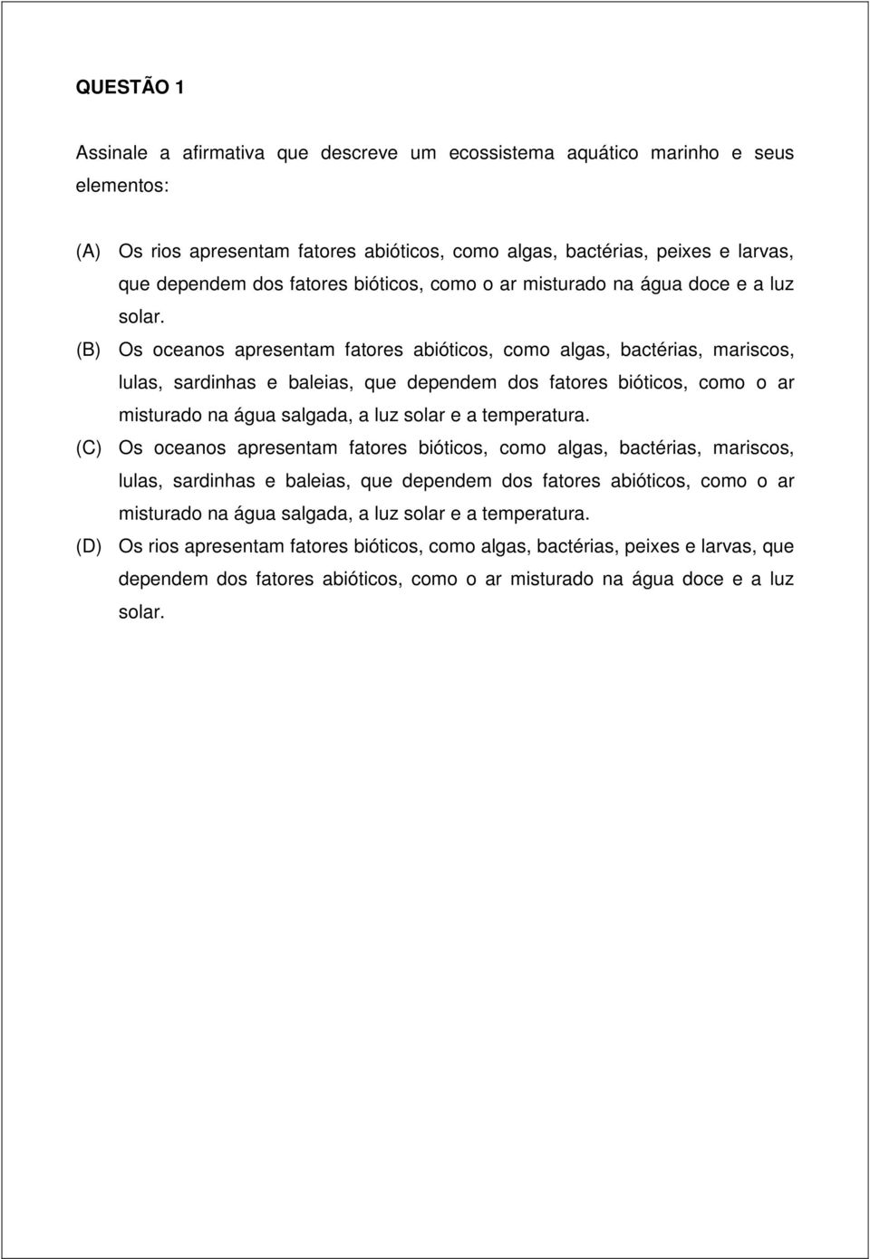 (B) Os oceanos apresentam fatores abióticos, como algas, bactérias, mariscos, lulas, sardinhas e baleias, que dependem dos fatores bióticos, como o ar misturado na água salgada, a luz solar e a