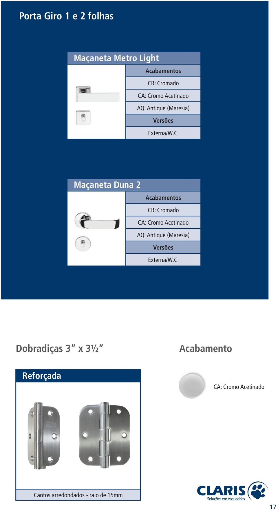 Maçaneta Duna 2 Acabamentos CR: Cromado CA: Cromo  Dobradiças 3 x 3½ Acabamento