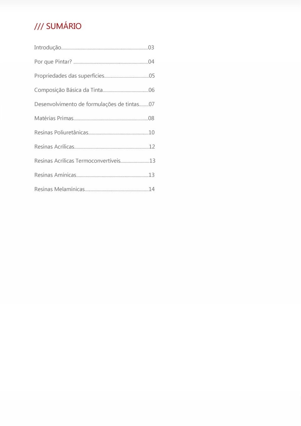 ..07 Matérias Primas...08 Resinas Poliuretânicas...10 Resinas Acrílicas.
