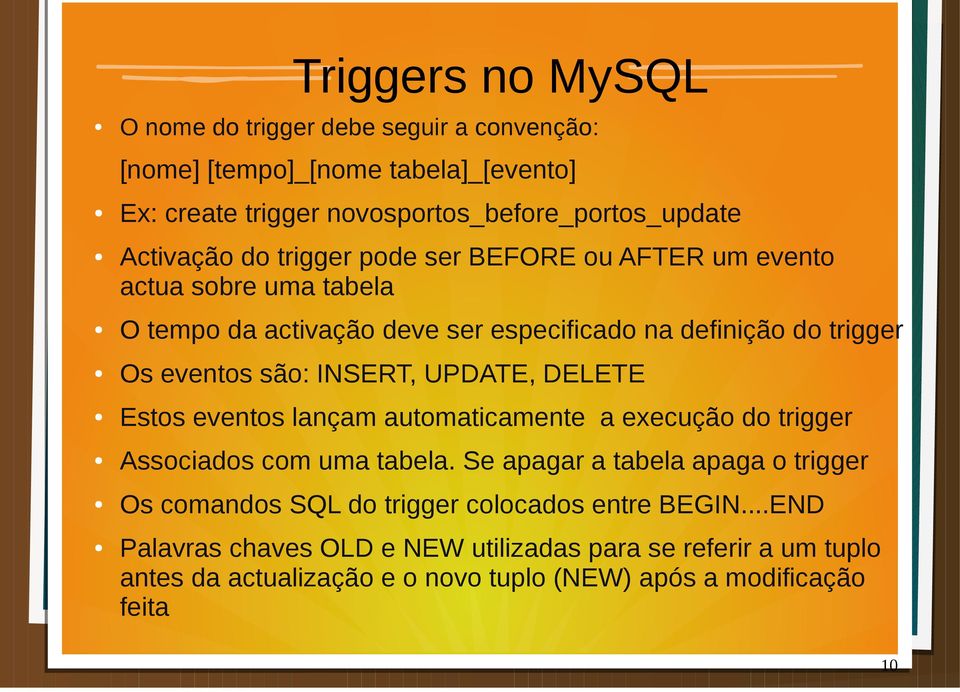 DELETE Estos eventos lançam automaticamente a execução do trigger Associados com uma tabela.