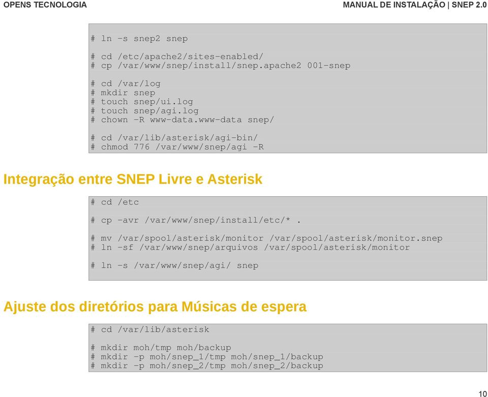 www-data snep/ # cd /var/lib/asterisk/agi-bin/ # chmod 776 /var/www/snep/agi -R Integração entre SNEP Livre e Asterisk # cd /etc # cp -avr /var/www/snep/install/etc/*.