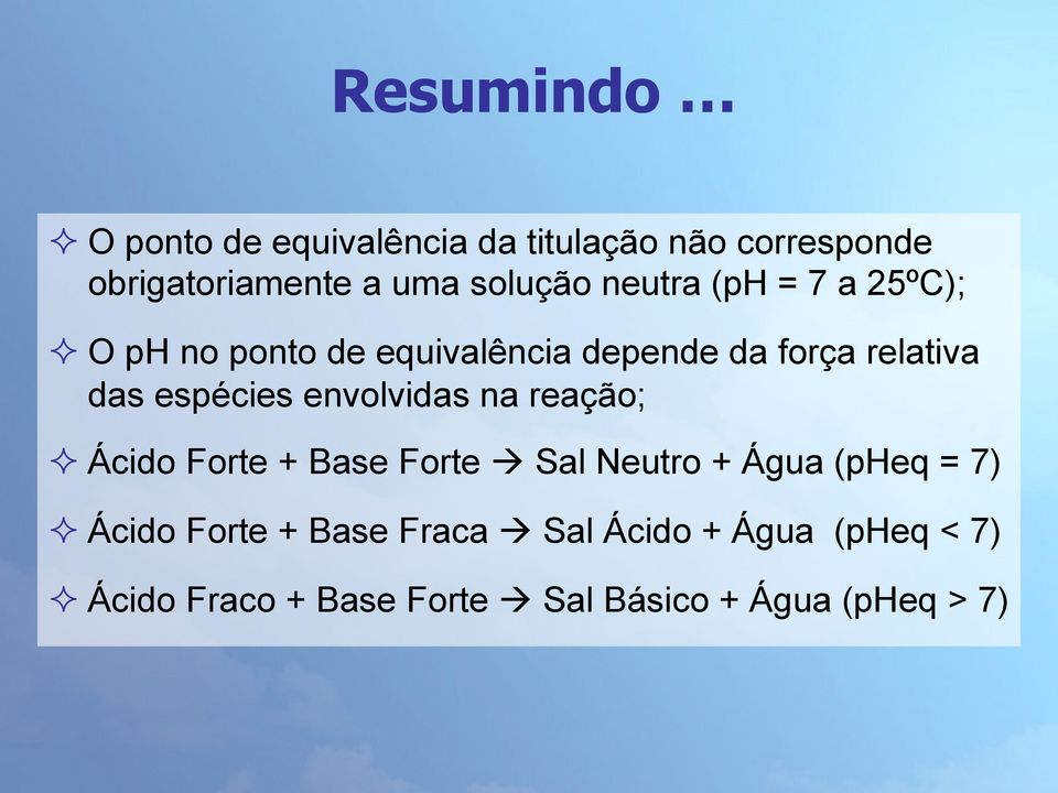 envolvidas na reação; ² Ácido Forte + Base Forte à Sal Neutro + Água (pheq = 7) ² Ácido Forte +