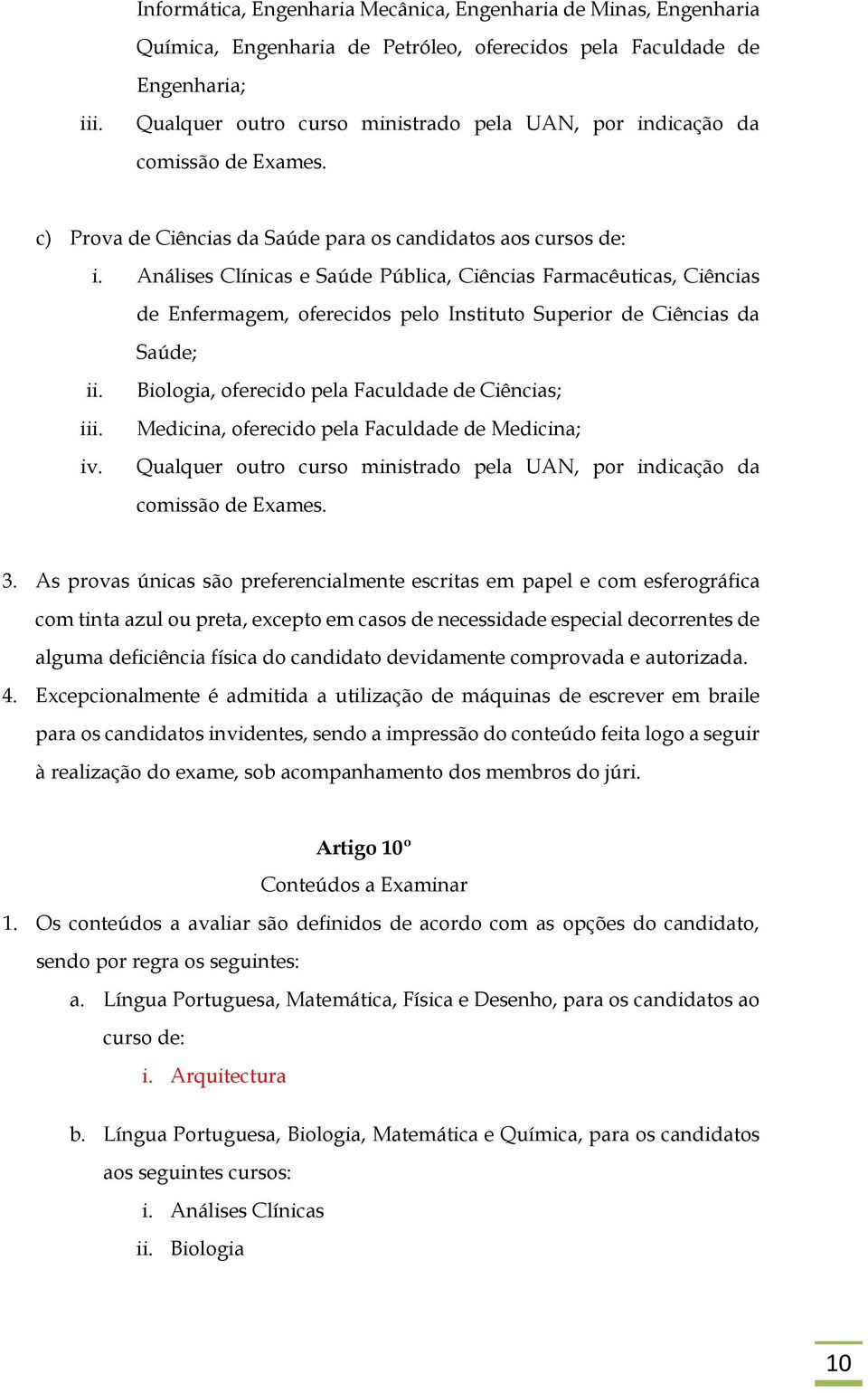 Análises Clínicas e Saúde Pública, Ciências Farmacêuticas, Ciências de Enfermagem, oferecidos pelo Instituto Superior de Ciências da Saúde; ii. iii. iv.