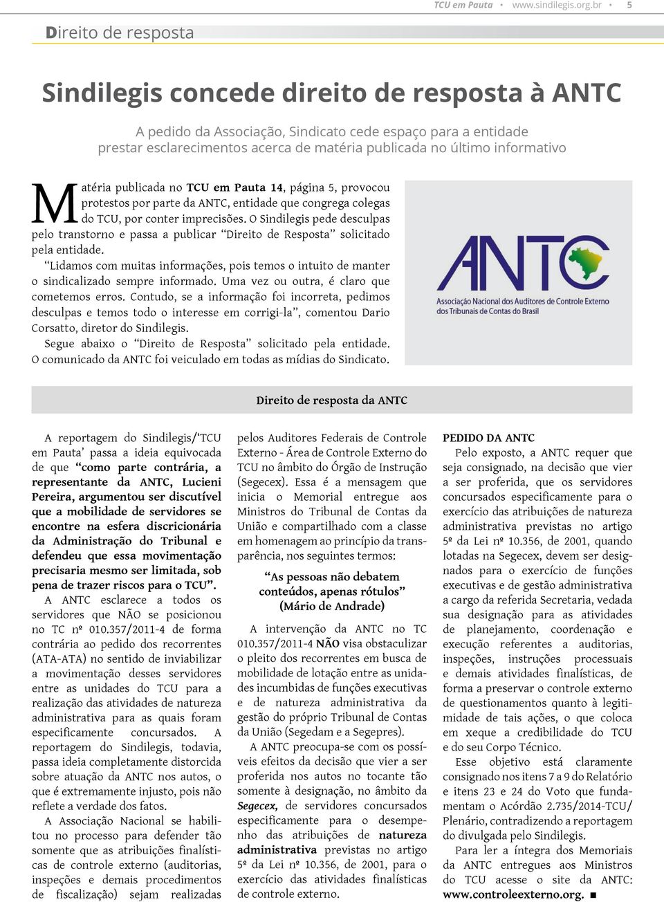 informativo Matéria publicada no TCU em Pauta 14, página 5, provocou protestos por parte da ANTC, entidade que congrega colegas do TCU, por conter imprecisões.