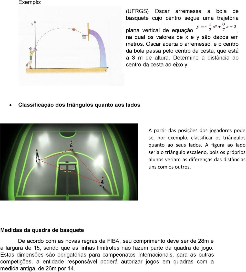 Classificação dos triângulos quanto aos lados A partir das posições dos jogadores pode se, por exemplo, classificar os triângulos quanto ao seus lados.