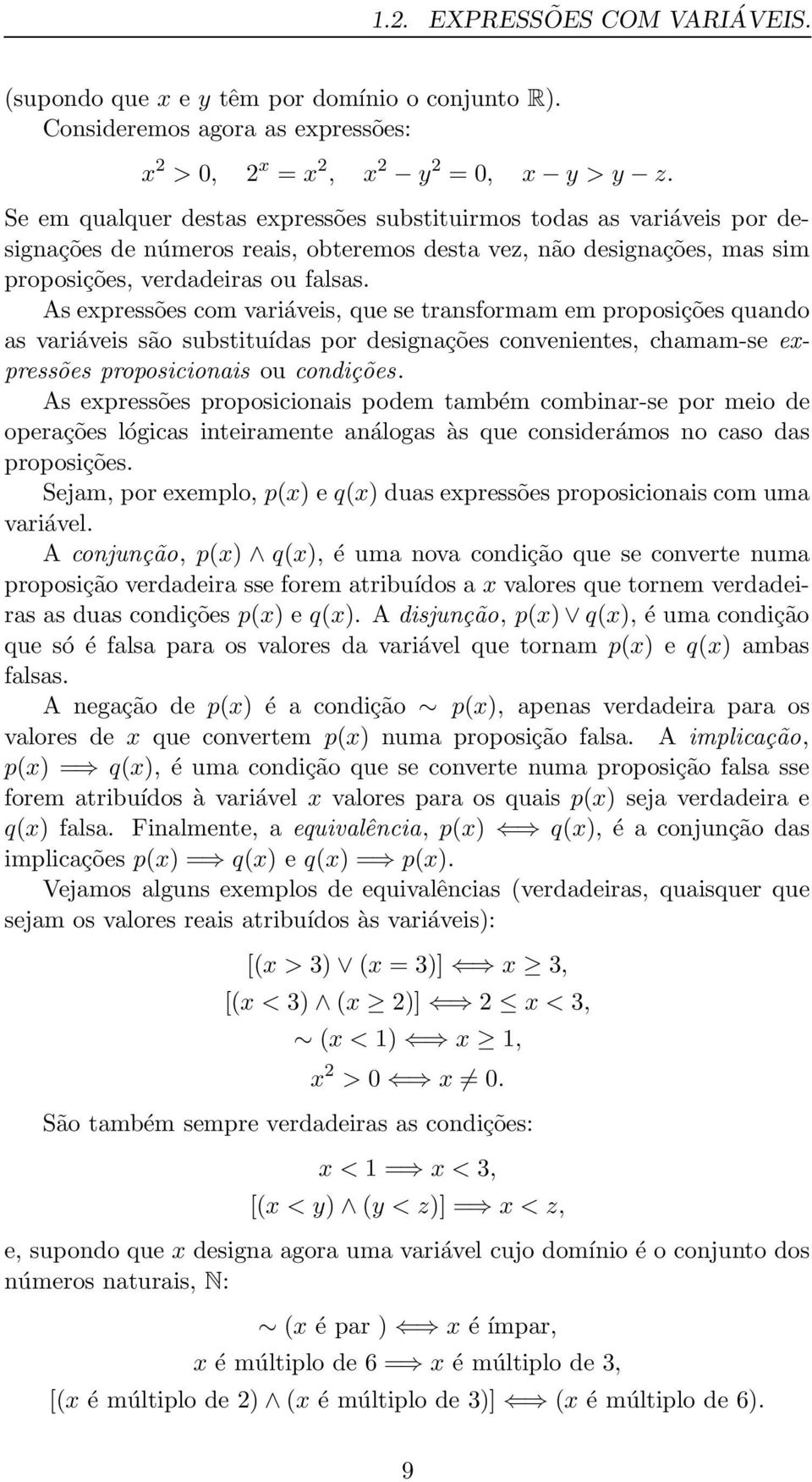 As expressões com variáveis, que se transformam em proposições quando as variáveis são substituídas por designações convenientes, chamam-se expressões proposicionais ou condições.