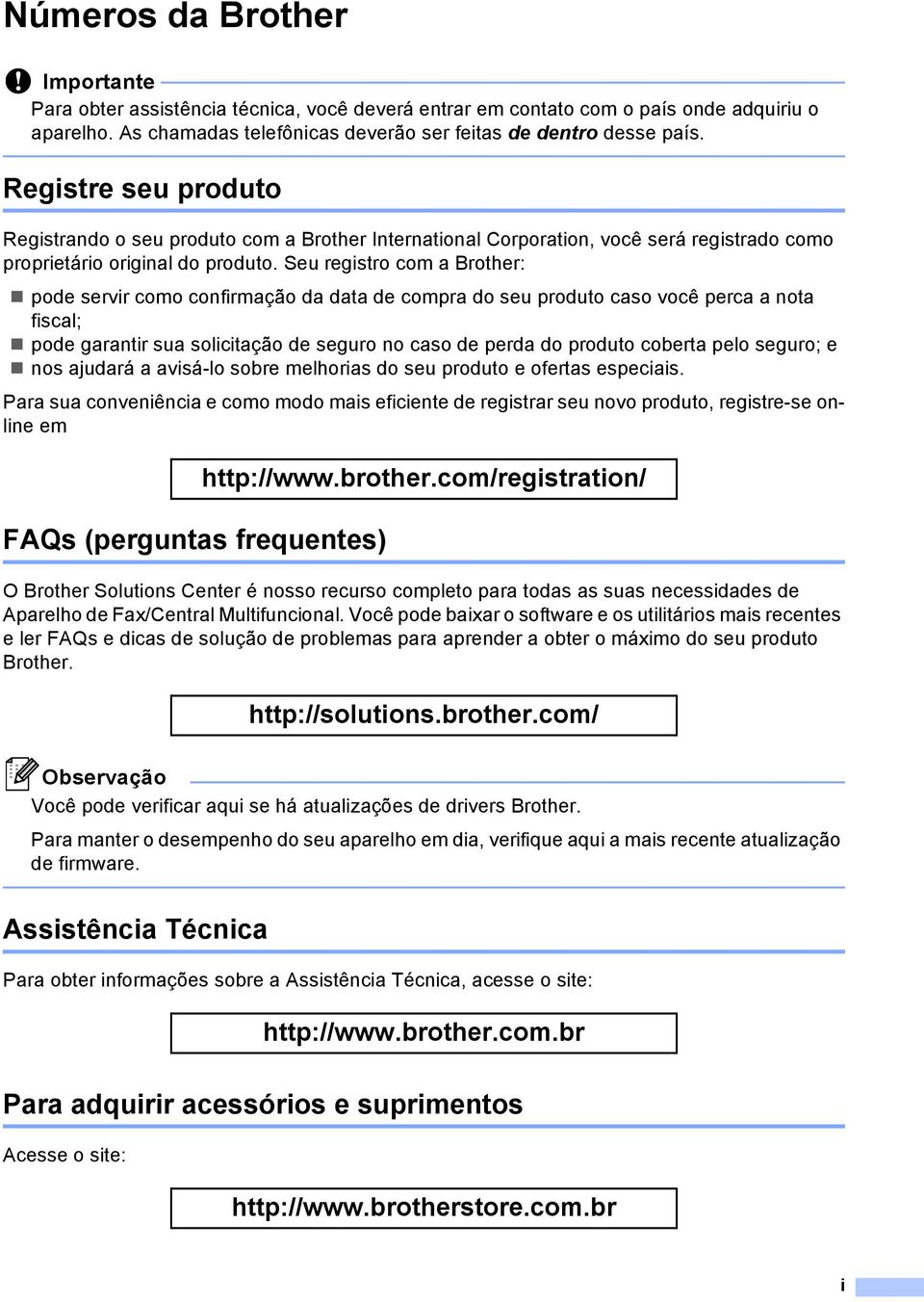 Seu registro com a Brother: pode servir como confirmação da data de compra do seu produto caso você perca a nota fiscal; pode garantir sua solicitação de seguro no caso de perda do produto coberta