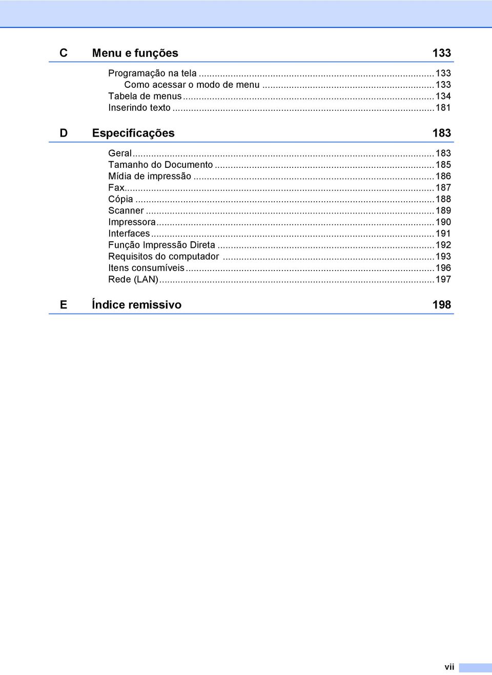 ..185 Mídia de impressão...186 Fax...187 Cópia...188 Scanner...189 Impressora...190 Interfaces.