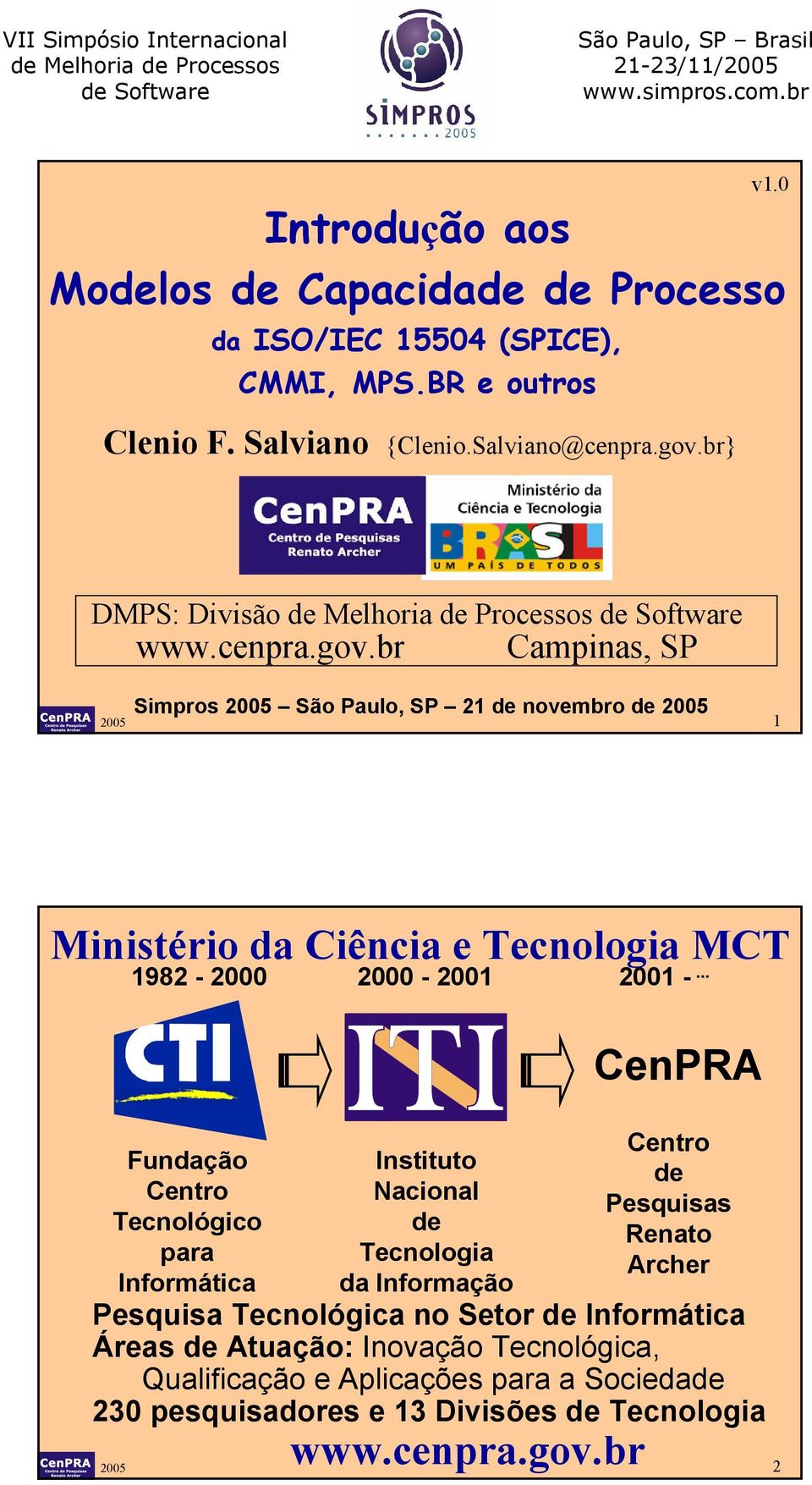 br Campinas, SP Simpros 2005 São Paulo, SP 21 de novembro de 2005 2005 1 Ministério da Ciência e Tecnologia MCT 1982-2000 2000-2001 2001 -.