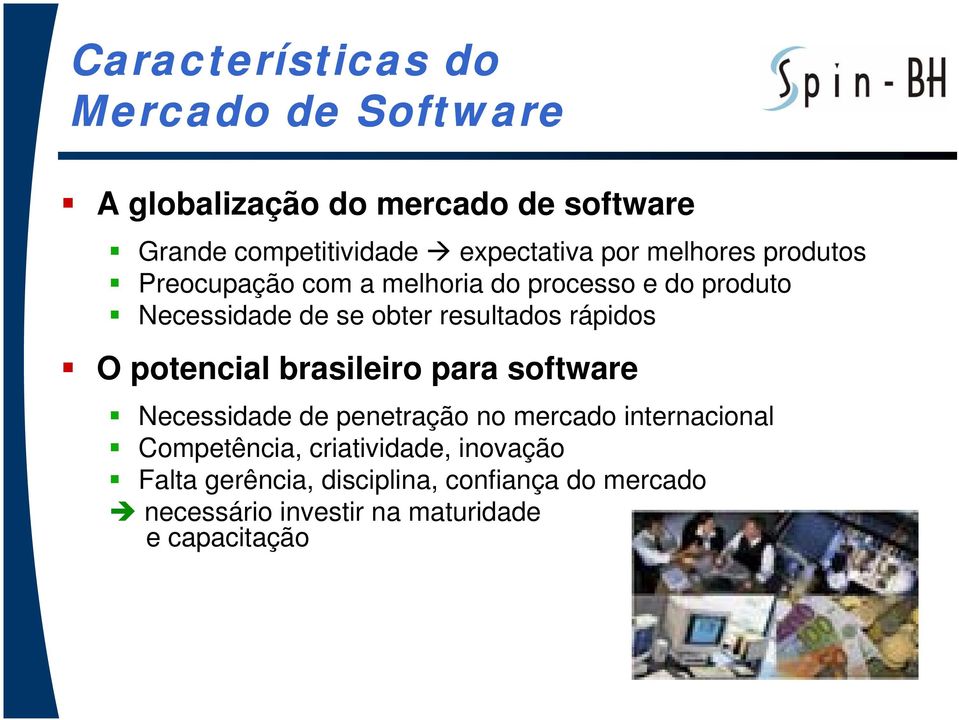 rápidos O potencial brasileiro para software Necessidade de penetração no mercado internacional Competência,