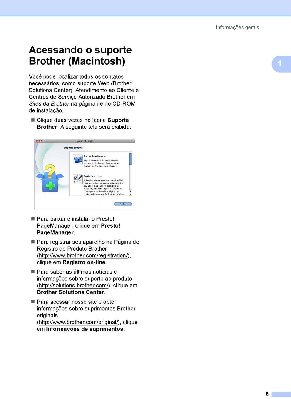 PageManager, clique em Presto! PageManager. Para registrar seu aparelho na Página de Registro do Produto Brother (http://www.brother.com/registration/), clique em Registro on-line.