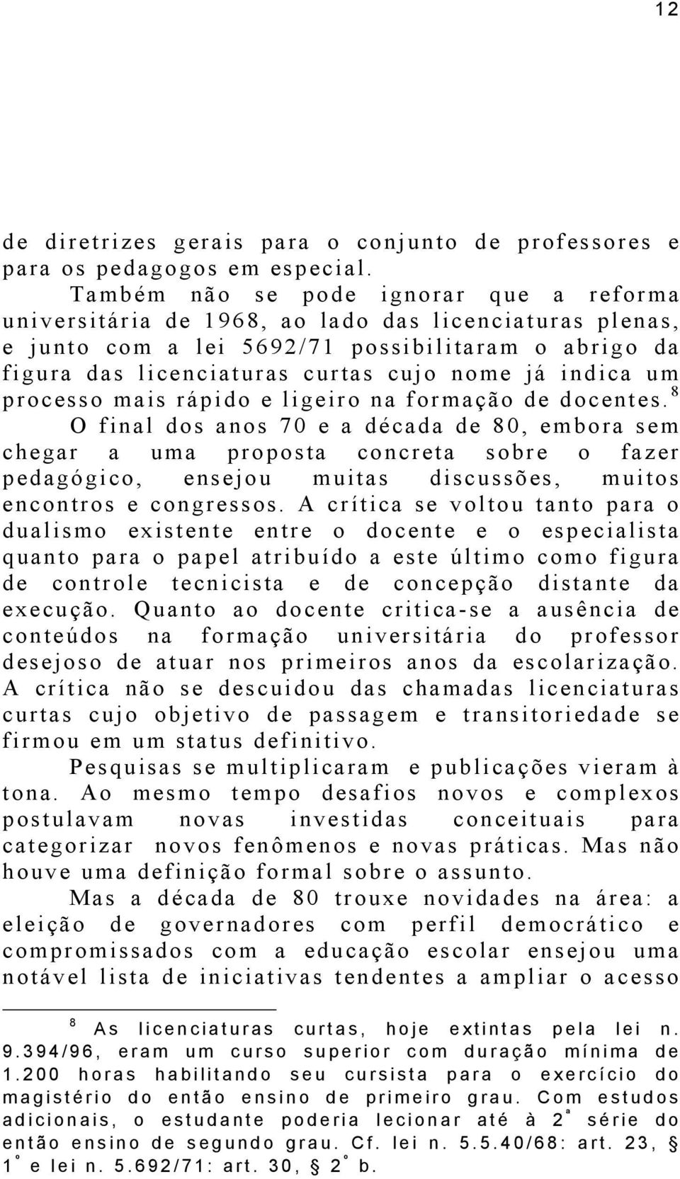 indica um processo mais rápido e ligeiro na formação de docentes.