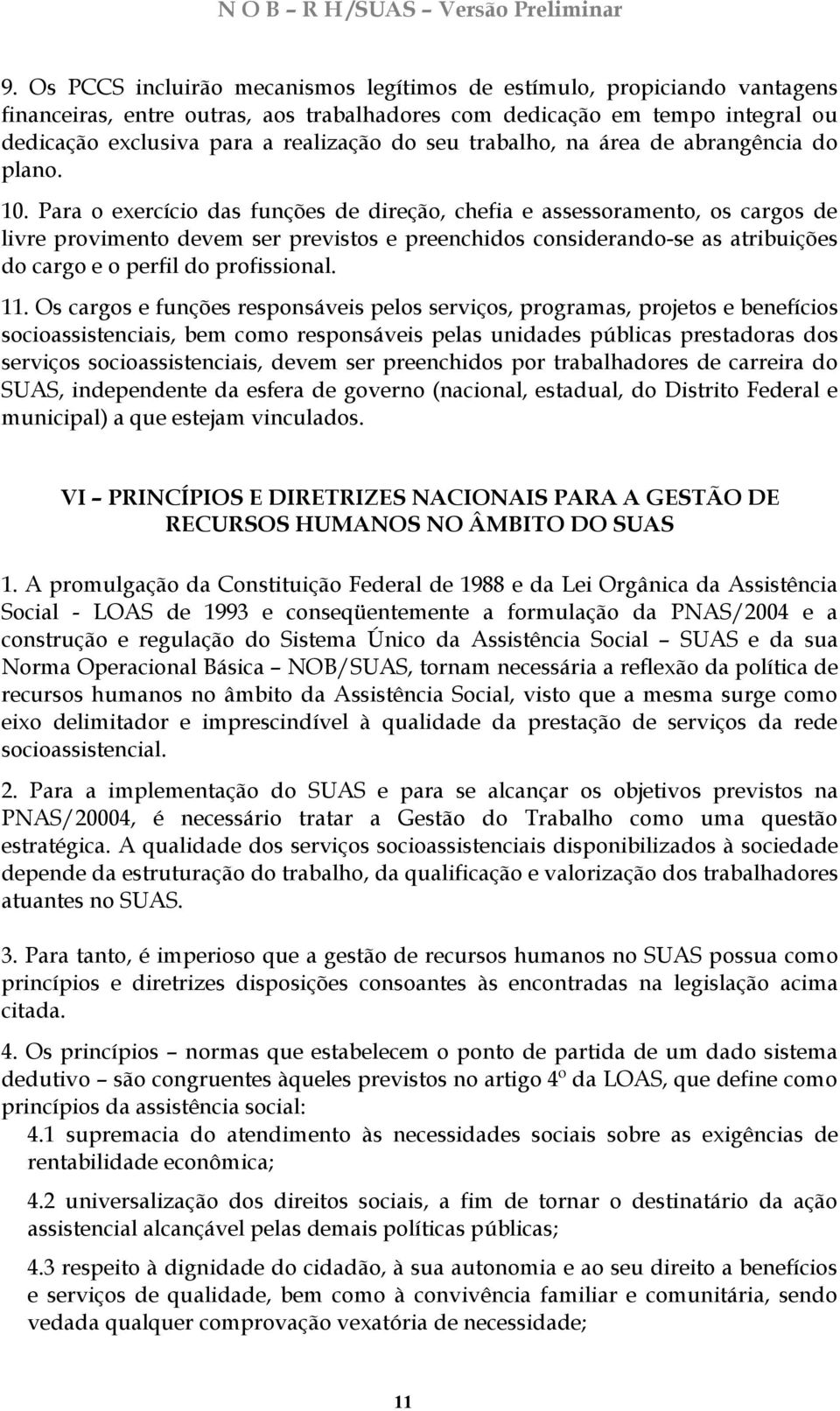 Para o exercício das funções de direção, chefia e assessoramento, os cargos de livre provimento devem ser previstos e preenchidos considerando-se as atribuições do cargo e o perfil do profissional.