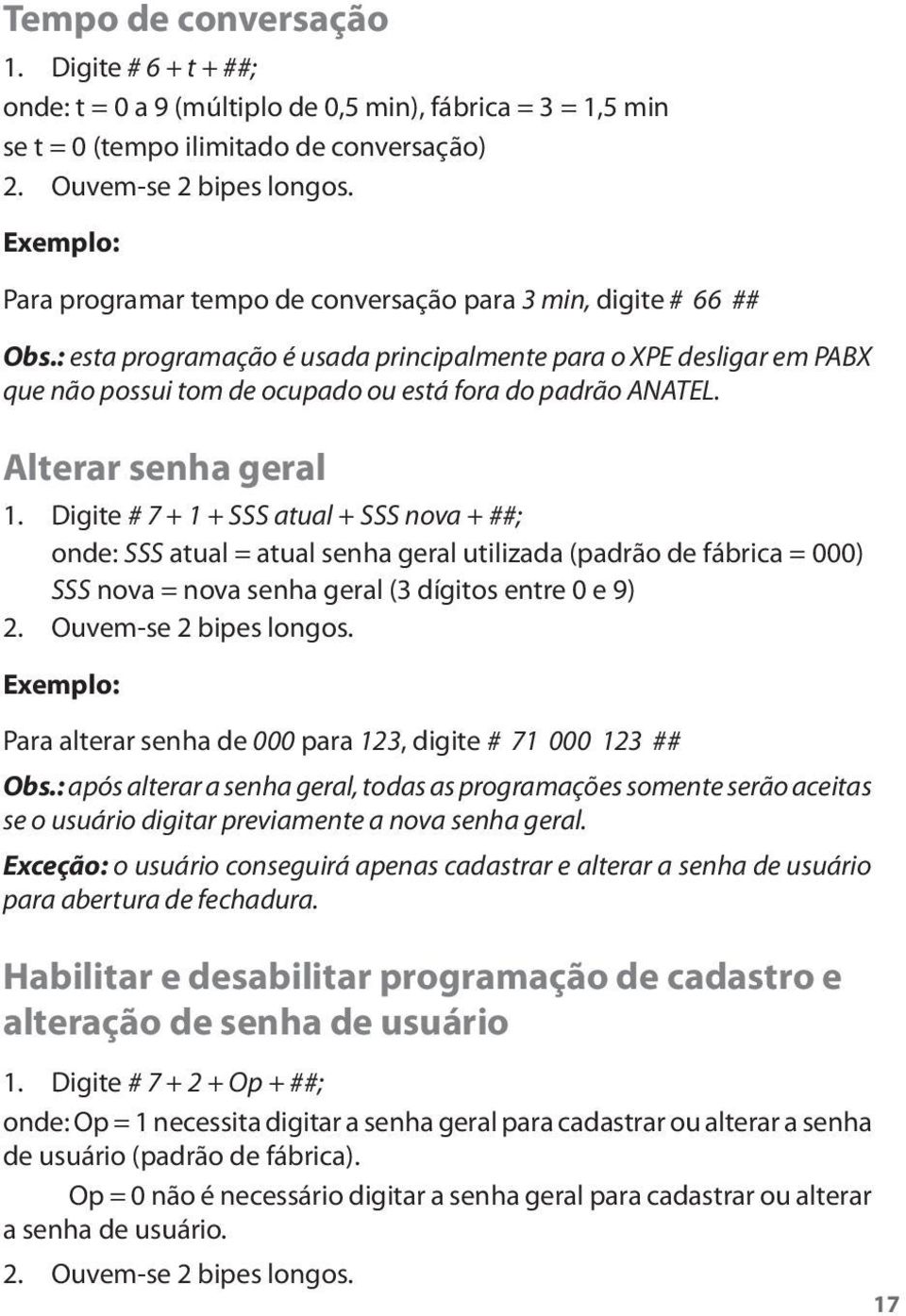 : esta programação é usada principalmente para o XPE desligar em PABX que não possui tom de ocupado ou está fora do padrão ANATEL. Alterar senha geral 1.