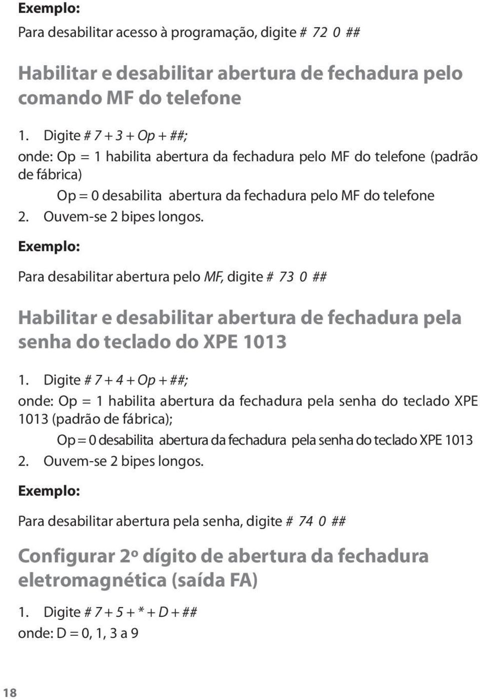 Exemplo: Para desabilitar abertura pelo MF, digite # 73 0 ## Habilitar e desabilitar abertura de fechadura pela senha do teclado do XPE 1013 1.