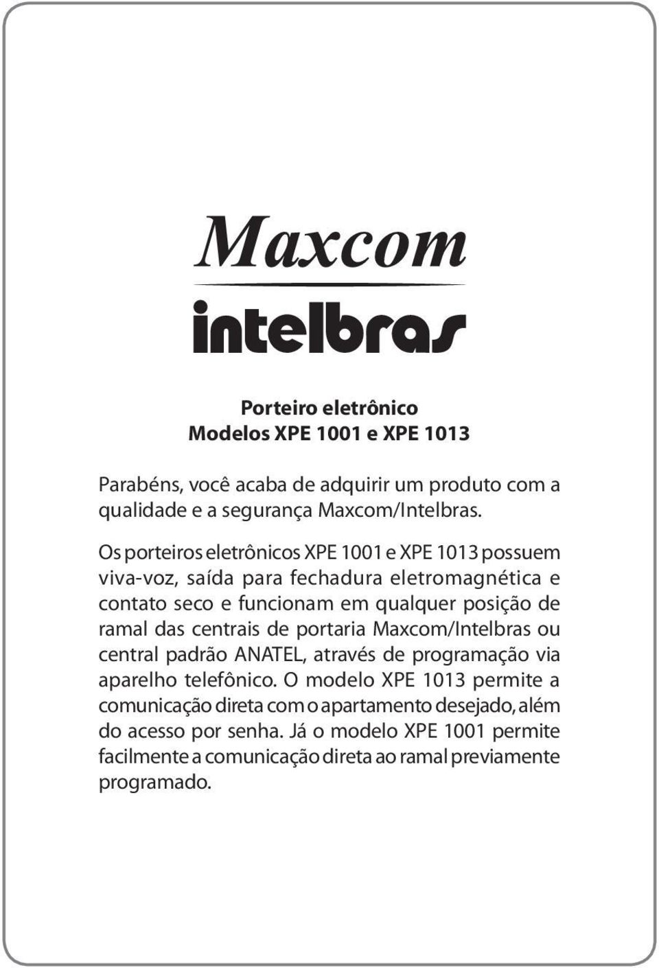 ramal das centrais de portaria Maxcom/Intelbras ou central padrão ANATEL, através de programação via aparelho telefônico.
