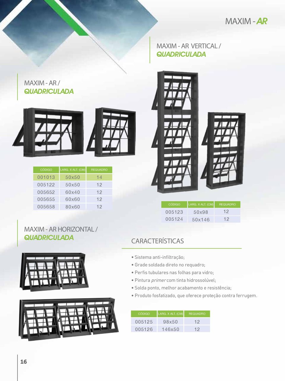 (CM) REQUADRO 0053 50x98 0054 50x6 Sistema anti-infiltração; Grade soldada direto no requadro; Perfis tubulares nas folhas para vidro;