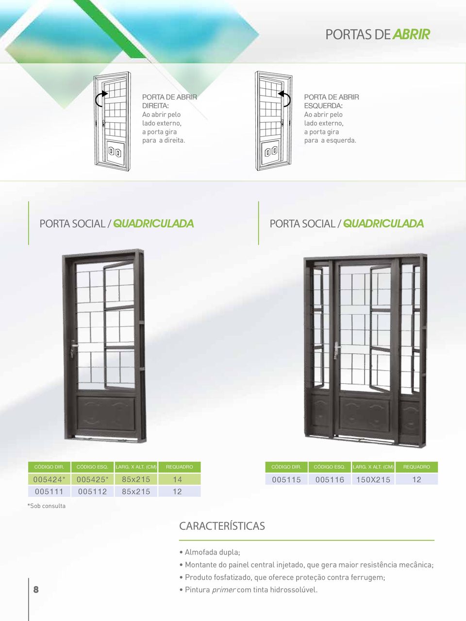 PORTA SOCIAL / QUADRICULADA PORTA SOCIAL / QUADRICULADA 005424* 005425* 85x215 005115 005116 150X215 005111 0051 85x215 *Sob