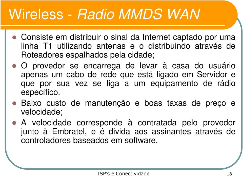 Servidor e que por sua vez se liga a um equipamento de rádio específico.